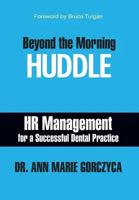 Au-delà de la réunion du matin : la gestion des ressources humaines pour un cabinet dentaire prospère - Beyond the Morning Huddle: HR Management for a Successful Dental Practice