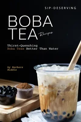 Recettes de thé Boba à siroter : Les Boba Teas désaltérants meilleurs que l'eau - Sip-Deserving Boba Tea Recipes: Thirst-Quenching Boba Teas Better Than Water