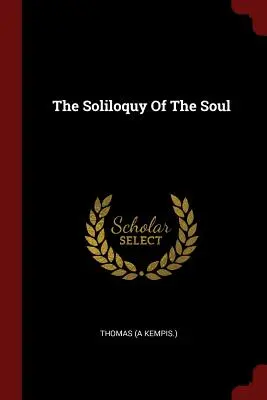 Le Soliloque de l'âme (Kempis ). Thomas - The Soliloquy Of The Soul (Kempis ). Thomas