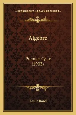 Algebre : Premier Cycle (1903) - Algebre: Premier Cycle (1903)