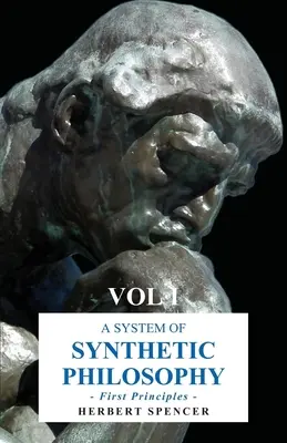 Système de philosophie synthétique - Premiers principes - Vol. I - A System of Synthetic Philosophy - First Principles - Vol. I