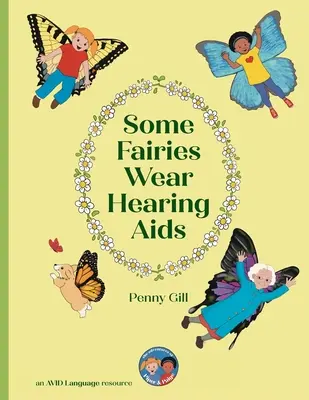 Some Fairies Wear Hearing Aids : une histoire magique pour les enfants équipés d'appareils auditifs ou d'implants cochléaires, leurs amis, leurs camarades de classe et leurs familles. - Some Fairies Wear Hearing Aids: a magical story for children with hearing aids or cochlear implants, their friends, classmates and families