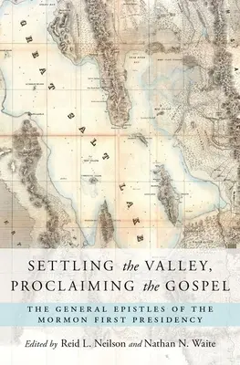 S'installer dans la vallée, proclamer l'Évangile : Les épîtres générales de la Première Présidence mormone - Settling the Valley, Proclaiming the Gospel: The General Epistles of the Mormon First Presidency