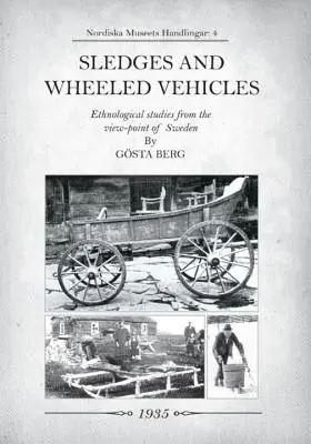 Traîneaux et véhicules à roues : Études ethnologiques du point de vue de la Suède - Sledges and Wheeled Vehicles: Ethnological studies from the view-point of Sweden