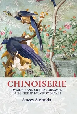 Chinoiserie : Commerce et ornementation critique dans la Grande-Bretagne du XVIIIe siècle - Chinoiserie: Commerce and Critical Ornament in Eighteenth-Century Britain