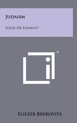 Le judaïsme : Fossile ou fermentation ? - Judaism: Fossil Or Ferment?