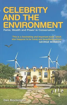 La célébrité et l'environnement : La célébrité et l'environnement : renommée, richesse et pouvoir dans la conservation - Celebrity and the Environment: Fame, Wealth and Power in Conservation
