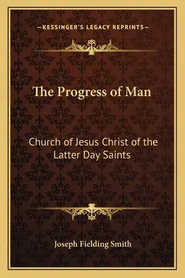 Le progrès de l'homme : L'Église de Jésus-Christ des Saints des Derniers Jours - The Progress of Man: Church of Jesus Christ of the Latter Day Saints