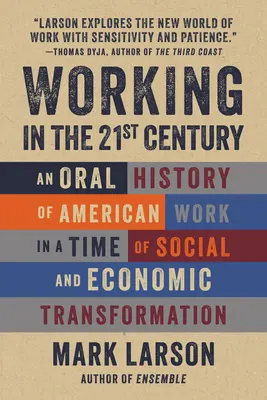 Travailler au 21e siècle : Une histoire orale du travail américain à une époque de transformation sociale et économique - Working in the 21st Century: An Oral History of American Work in a Time of Social and Economic Transformation