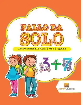 Fallo Da Solo : Libri Per Bambini Di 8 Anni Vol. 1 Aggiunta - Fallo Da Solo: Libri Per Bambini Di 8 Anni Vol. 1 Aggiunta