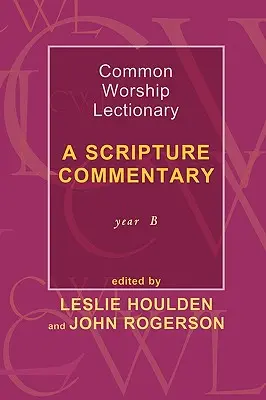 Lectionnaire du culte commun - Commentaire d'Ecriture Année B - Common Worship Lectionary - A Scripture Commentary Year B