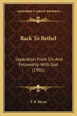 Retour à Béthel : Séparation du péché et communion avec Dieu (1901) - Back To Bethel: Separation From Sin And Fellowship With God (1901)