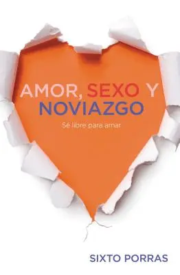 Amor, Sexo Y Noviazgo : S Libre Para Amar - Amor, Sexo Y Noviazgo: S Libre Para Amar