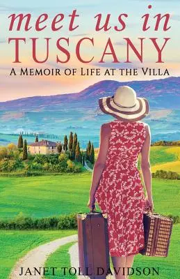 Meet Us in Tuscany : A Memoir of Life at the Villa (Rendez-vous en Toscane : souvenirs de la vie à la Villa) - Meet Us in Tuscany: A Memoir of Life at the Villa