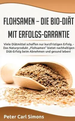 Flohsamen - die Bio-Dit mit Erfolgs-Garantie : Certains produits n'ont qu'un succès éphémère. - Le produit naturel Flohsamen