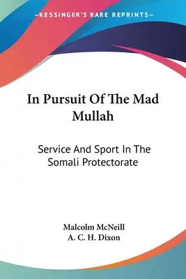 À la poursuite du mollah fou : Service et sport dans le protectorat somalien - In Pursuit Of The Mad Mullah: Service And Sport In The Somali Protectorate