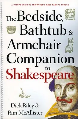 Le livre de chevet, de baignoire et de fauteuil de Shakespeare - Bedside, Bathtub & Armchair Companion to Shakespeare