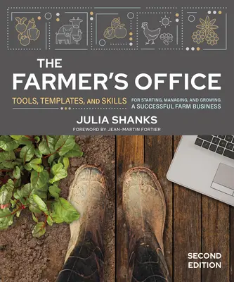 Le bureau du fermier, deuxième édition : Outils, modèles et compétences pour démarrer, gérer et développer une entreprise agricole prospère - The Farmer's Office, Second Edition: Tools, Templates, and Skills for Starting, Managing, and Growing a Successful Farm Business