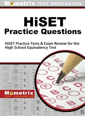 Hiset Practice Questions : Hiset Practice Tests and Exam Review for the High School Equivalency Test (tests d'équivalence pour l'enseignement secondaire) - Hiset Practice Questions: Hiset Practice Tests and Exam Review for the High School Equivalency Test