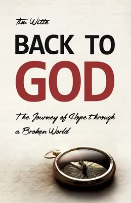 Retour à Dieu : Le voyage de l'espoir dans un monde brisé - Back to God: The Journey of Hope through a Broken World