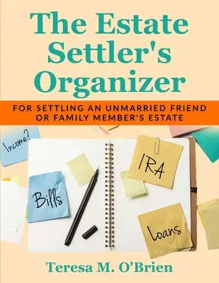 L'organisateur de la succession : Pour régler la succession d'un ami ou d'un membre de la famille non marié - The Estate Settler's Organizer: For Settling an Unmarried Friend or Family Member's Estate