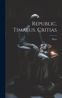 République. Timée. Critias - Republic. Timaeus. Critias