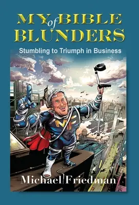 Ma Bible des bévues : Du trébuchement au triomphe dans les affaires - My Bible of Blunders: Stumbling to Triumph in Business