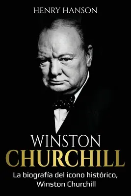 Winston Churchill : La biografa del icono histrico, Winston Churchill - Winston Churchill: La biografa del icono histrico, Winston Churchill