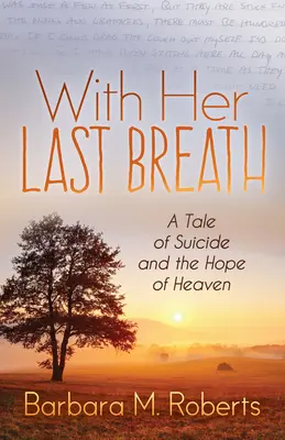 Avec son dernier souffle : L'histoire d'un suicide et de l'espoir du paradis - With Her Last Breath: A Tale of Suicide and the Hope of Heaven