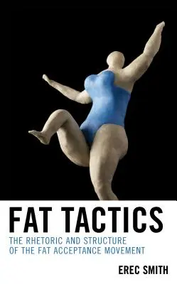 Fat Tactics : La rhétorique et la structure du mouvement d'acceptation des graisses - Fat Tactics: The Rhetoric and Structure of the Fat Acceptance Movement