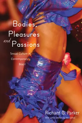 Corps, plaisirs et passions : La culture sexuelle dans le Brésil contemporain, deuxième édition - Bodies, Pleasures, and Passions: Sexual Culture in Contemporary Brazil, Second Edition