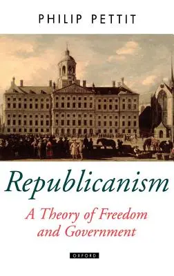 Le républicanisme, une théorie de la liberté et du gouvernement - Republicanism a Theory of Freedom and Government