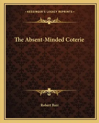 La coterie des distraits - The Absent-Minded Coterie