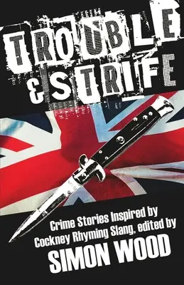 Trouble & Strife : Histoires criminelles inspirées de l'argot cockney - Trouble & Strife: Crime Stories Inspired by Cockney Rhyming Slang