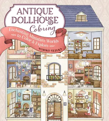 Antique Dollhouse Coloring : Des mondes miniatures enchanteurs à colorier et à explorer - Antique Dollhouse Coloring: Enchanting Miniature Worlds to Color & Explore