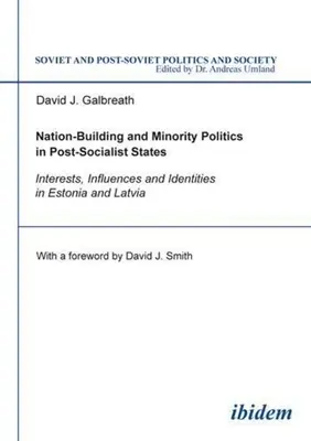 Construction de la nation et politique des minorités dans les États postsocialistes : Intérêts, influence et identités en Estonie et en Lettonie - Nation-Building and Minority Politics in Post-Socialist States: Interests, Influence, and Identities in Estonia and Latvia