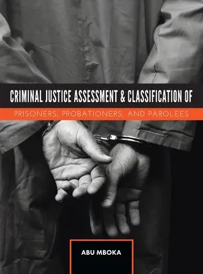 Justice pénale : évaluation et classification des détenus, des personnes en probation et des libérés conditionnels - Criminal Justice Assessment and Classification of Prisoners, Probationers, and Parolees