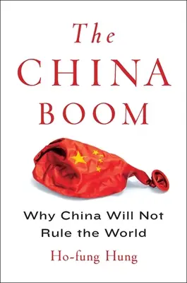Le boom chinois : pourquoi la Chine ne dominera pas le monde - The China Boom: Why China Will Not Rule the World