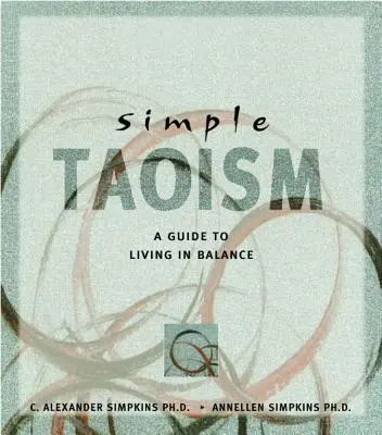 Le taoïsme simple : Un guide pour vivre en équilibre - Simple Taoism: A Guide to Living in Balance