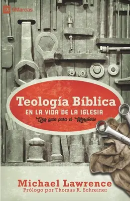 La théologie biblique dans la vie de l'Église : Una gua para el ministerio - Teologa Bblica en la Vida de la Iglesia: Una gua para el ministerio