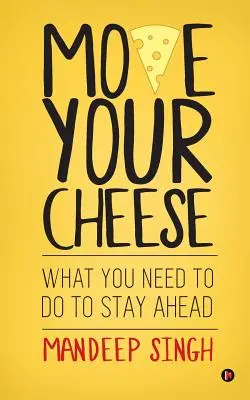 Bougez votre fromage : Ce qu'il faut faire pour garder une longueur d'avance - Move Your Cheese: What You Need to Do to Stay Ahead