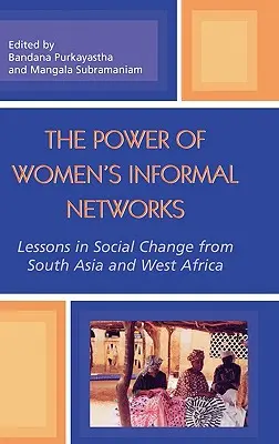 Le pouvoir des réseaux informels de femmes : Leçons de changement social en Asie du Sud et en Afrique de l'Ouest - The Power of Women's Informal Networks: Lessons in Social Change from South Asia and West Africa