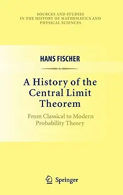 Histoire du théorème de la limite centrale : De la théorie classique à la théorie moderne des probabilités - A History of the Central Limit Theorem: From Classical to Modern Probability Theory