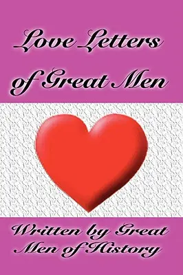 Lettres d'amour de grands hommes - Love Letters of Great Men