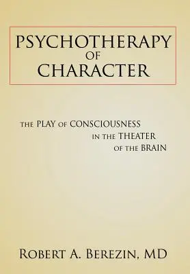 Psychothérapie du caractère : Le jeu de la conscience dans le théâtre du cerveau - Psychotherapy of Character: The Play of Consciousness in the Theater of the Brain