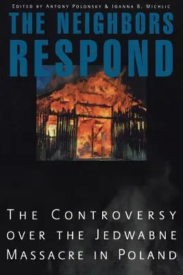 Les voisins réagissent : La controverse sur le massacre de Jedwabne en Pologne - The Neighbors Respond: The Controversy Over the Jedwabne Massacre in Poland