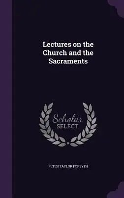 Conférences sur l'Église et les sacrements - Lectures on the Church and the Sacraments