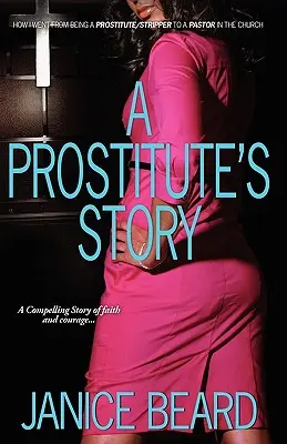 L'histoire d'une prostituée - Comment je suis passée du statut de prostituée/stripteaseuse à celui de pasteur dans l'Église - A Prostitute's Story - How I Went from Being a Prostitute/Stripper to a Pastor in the Church