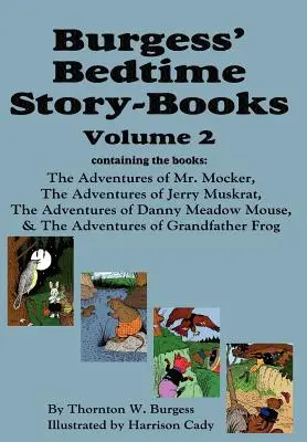 Burgess' Bedtime Story-Books, Vol. 2 : Les aventures de M. Mocker, Jerry Muskrat, Danny Meadow Mouse, Grandfather Frog - Burgess' Bedtime Story-Books, Vol. 2: The Adventures of Mr. Mocker, Jerry Muskrat, Danny Meadow Mouse, Grandfather Frog