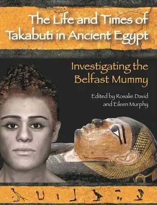 La vie et l'époque de Takabuti dans l'Égypte ancienne : Enquête sur la momie de Belfast - Life and Times of Takabuti in Ancient Egypt: Investigating the Belfast Mummy